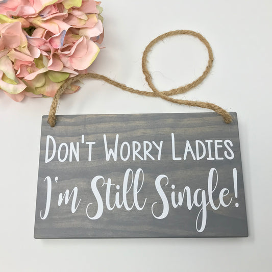 Don't Worry Ladies I'm Still Single Wood Ring Bearer Wedding Ceremony Sign