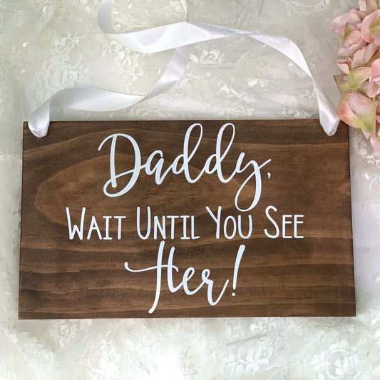 Daddy Wait Until You See Her Wood Ring Bearer Wedding Ceremony Sign