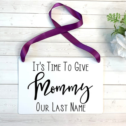 It's Time to Give Mommy Our Last Name Wedding Ring Bearer or Flower Girl Ceremony Sign